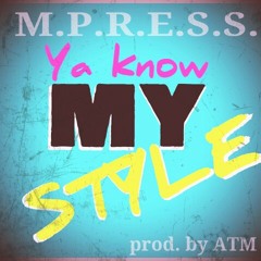 YA KNOW MY STYLE by M.P.R.E.S.S.