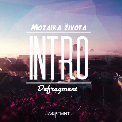 Defragment - Intro (Mozaika Života)