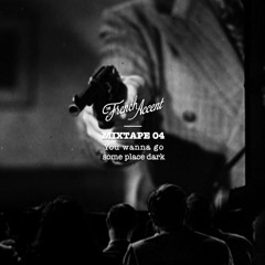 MIXTAPE #4 "You wanna go some place dark"