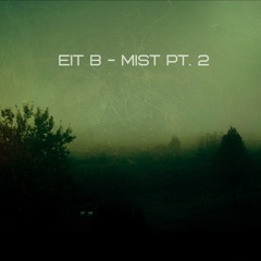 Eit B - Mist Pt. 2