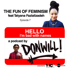 Episode 007 - The Fun Of Feminism feat Tatyana Fazlalizadeh
