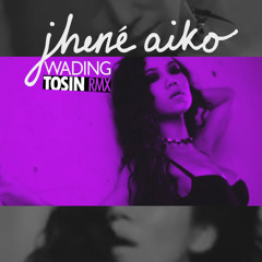 Jhene Aiko - Wading (Tosin RMX)