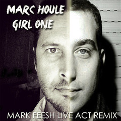 MARC HOULE - GIRL ONE (MARK FEESH LIVE ACT REMIX)