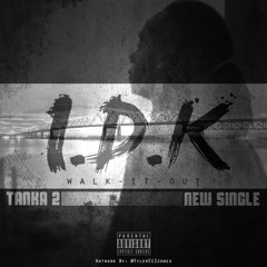 Tanka Toow - I.D.K (Walk It Out)