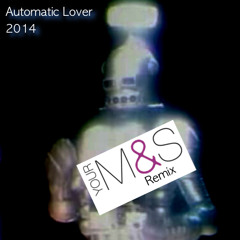 M & S - AUTOMATIC LOVER (This is not just a remix)