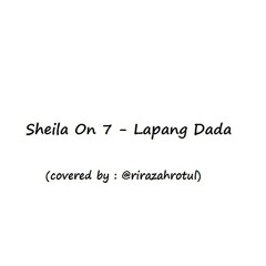Lapang Dada - @SheilaOn7 (cover By @rirazahrotul)