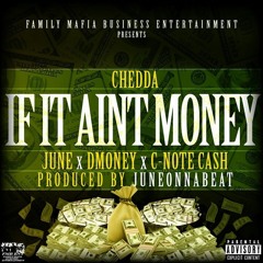 CHEDDA x JUNE x DMONEY x C-NOTE CASH - "IF IT AINT MONEY" (PRODUCED BY JUNEONNABEAT)