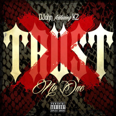 DJohn Ft K2 - Trust No One