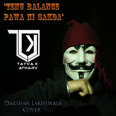 Free Download : TaTvA k Feat. Atharv - Tenu Balance Pawa(Manji Thok Mix - Darshan Lakewala Cover)