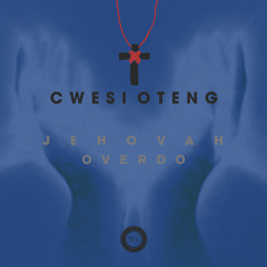 Cwesi Oteng - Jehovah Overdo
