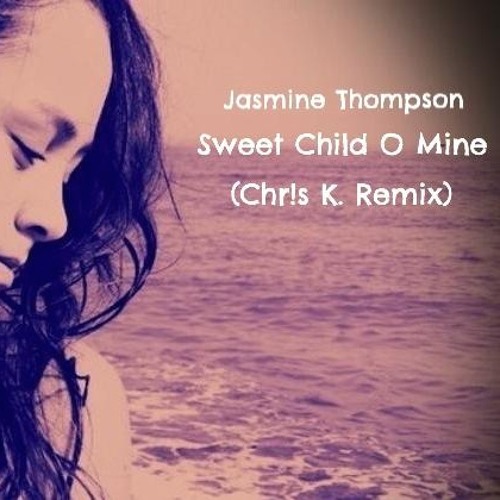Jasmine Thompson - Sweet Child O Mine Chr!s K. Remix