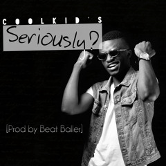 Coolkid Berka - Seriously [Prod By Beat Baller]