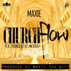 Maxie - Church Flow Ft. Poindexter x Woogie (Prod. By Swiff Tha Gift)