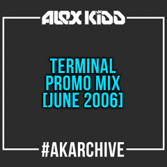 Alex Kidd - Terminal Promo Mix [June 2006] #AKArchive