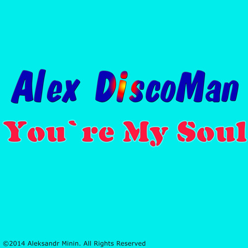 Alex DiscoMan - You`re My Soul (Preview)