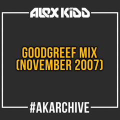 Alex Kidd - Goodgreef Mix [November 2007] #AKArchive