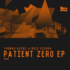 Thomas Kaire & Ruiz Sierra - Patient Zero (Original Mix) - [Ultradrum Records]