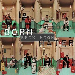 EPIK HIGH [Tablo, Beenzino, Mino, Bobby, B.I] - "BORN HATER" (Collab Cover)