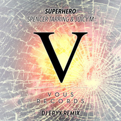 Spencer Tarring & Juicy M - Superhero (DJ Epyx Remix)