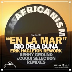 Africanism & Rio de la duna & Erik hagleton "En la mar" Coqui Selecton Remix - out now!