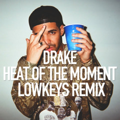 Drake - Heat Of The Moment (Lowkeys Remix)