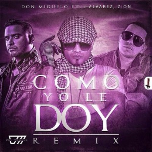 Listen to Don Miguelo Ft. J Alvarez Y Zion - Como Yo Le Doy-Simple Rmx Dj  Loly 2014 S.M.B Remixers And Djs 2.0 by s.M.b Dj's AnD Remixers in mixers  playlist online
