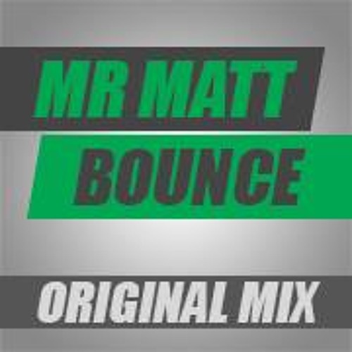 Stream Mr Matt - Bounce (Original Mix) FREE DOWNLOAD by Mr Matt Official |  Listen online for free on SoundCloud