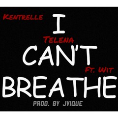 "I Can't Breathe" Kentrelle & Telena Ft. Wit