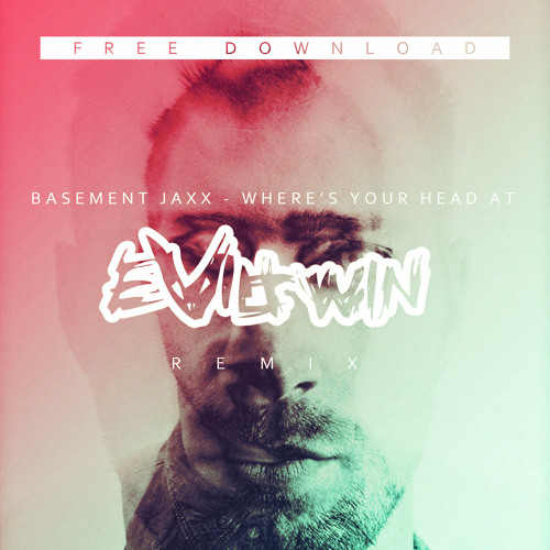 Basement Jaxx - Where's Your Head At? - EVIL TWIN Remix