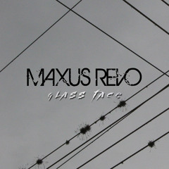 Maxus Revo - "Glass Face" COMING SOON!