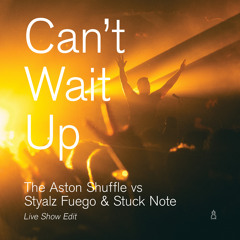 The Aston Shuffle vs Styalz Fuego & Stuck Note - Can't Wait Up (Live Show Edit)