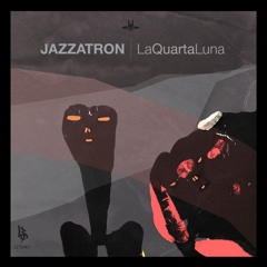 JAZZATRON - La Quarta Luna EP - LFS047