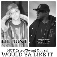 LIL RUNT FT CHIP - WOULD YOU LIKE IT$