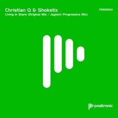 Christian Q & Shokstix - Living In Stars (Original Mix) [Positronic Digital]