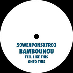 Bambounou - Onto This [50WEAPONS]
