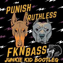 Dj Punish & Ruthless - FKN BASS (Junkie Kid Bootleg)