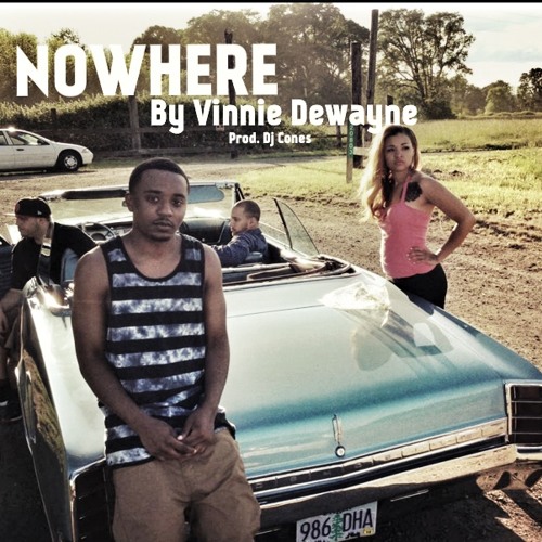 Vinnie Dewayne - Nowhere (Prod. Dj Cones)