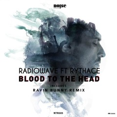 Radiowave Ft RythAce - Blood To The Head (Ravin Bunny Remix) (Snippet)