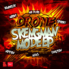 DRONE - SKENGMAN MODE EP CLIPS OUT NOW RMXS ALIAS / SPOOKY/ LINGTON /NOTION /MR DUBZ / MOONY