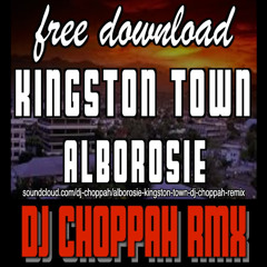 FREE DOWNLOAD = Alborosie - Kingston Town (DJ Choppah Remix)FREE DOWNLOAD