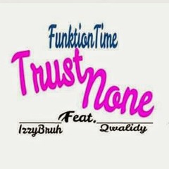 Funktion "Trust None" ft. Izzy & Qwalidy