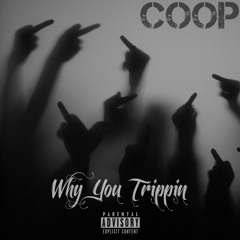 Coop- Why You Trippin