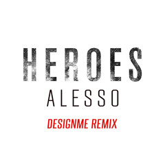 Alesso - Heros (Designme Remix V2)