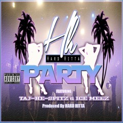 Hard Hitta - Party Ft Taj-He-Spitz & Ice Meez (Prod. by Hard Hitta)