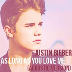 Justin Bieber Cover- As Long As You Love Me - Acoustic