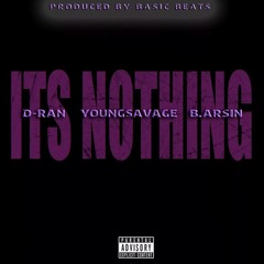 "Its Nothing" Ft Young Savage & B. Arsin (Prod Basic Beats) (iAO)