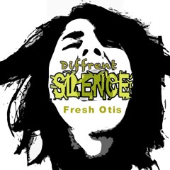 Fresh Otis - Diffrent Silence