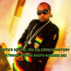 JUSTICE SOUND, 1980s-1970s Reggae History, Ultimate Reggae Roots Rockers Mix.