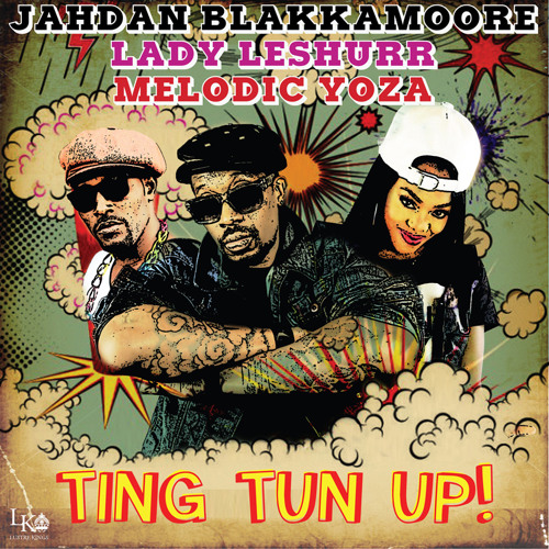 Jahdan Blakkamoore feat. Lady Leshurr & Melodic Yoza - Ting Tun Up! [Lustre Kings 2014]
