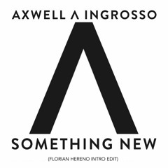 Axwell Λ Ingrosso - Something New (Florian Hereno Intro Edit)